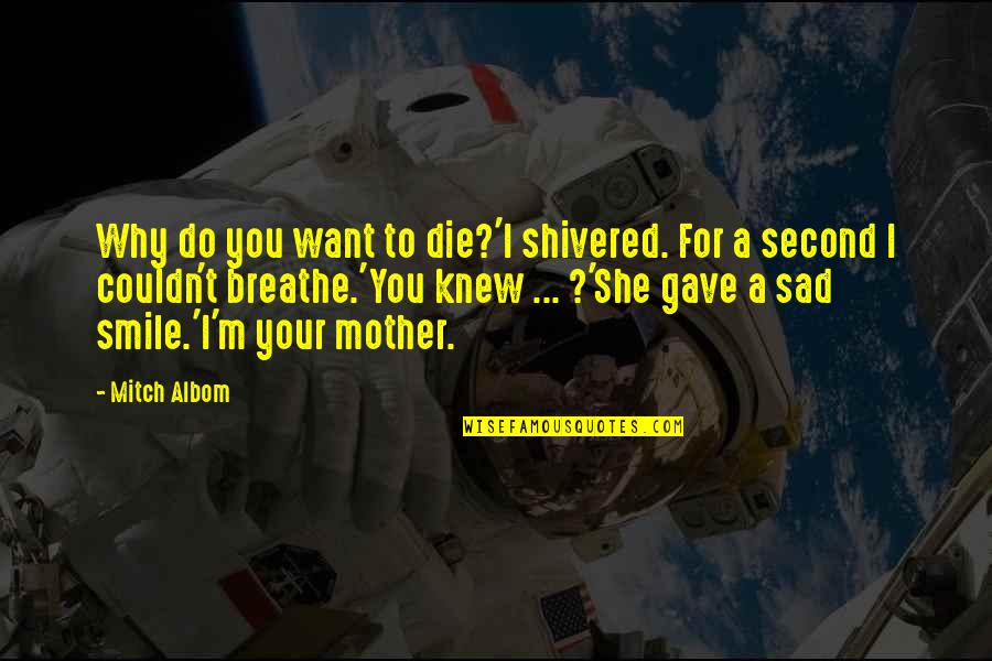 Avidly Mobile Quotes By Mitch Albom: Why do you want to die?'I shivered. For