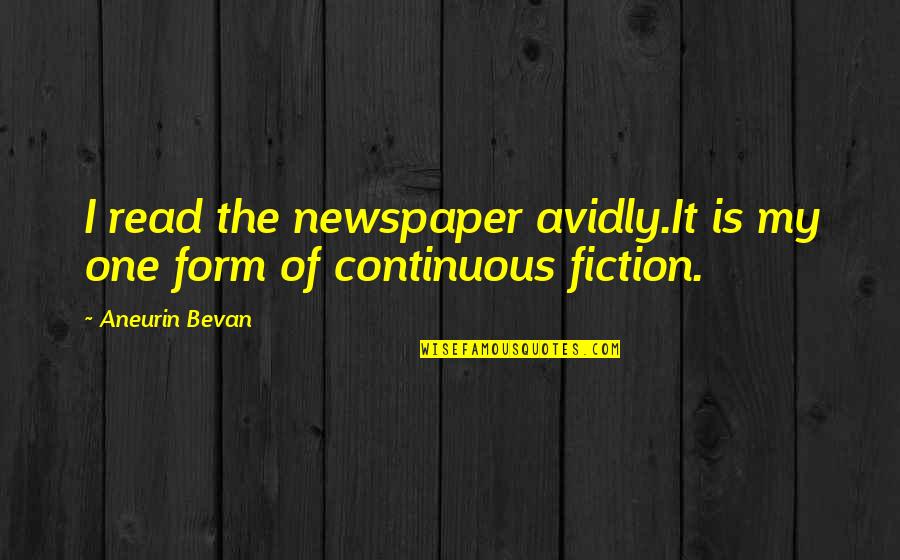 Avidly Quotes By Aneurin Bevan: I read the newspaper avidly.It is my one