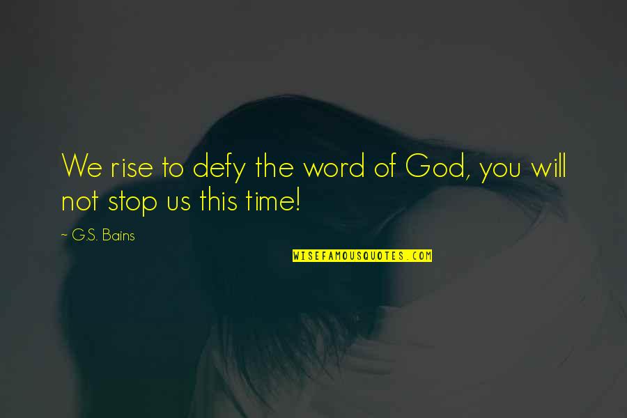 Avidly Quotes By G.S. Bains: We rise to defy the word of God,