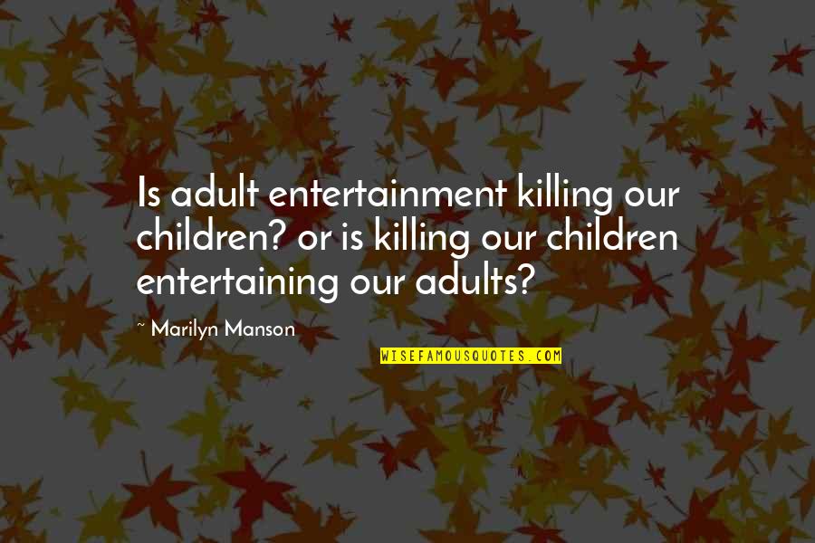 Avidya Quotes By Marilyn Manson: Is adult entertainment killing our children? or is