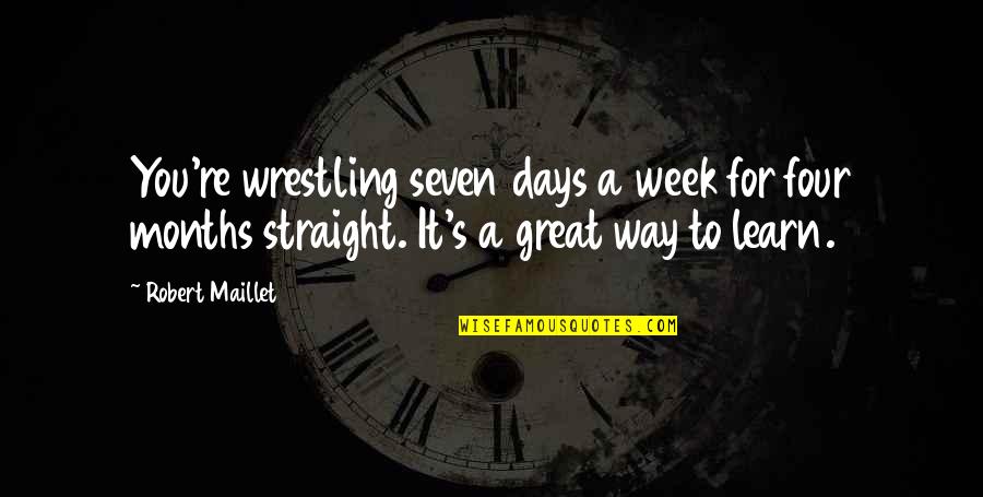Avie Games Quotes By Robert Maillet: You're wrestling seven days a week for four Avie Games Quotes By Robert Maillet: You're wrestling seven days a week for four