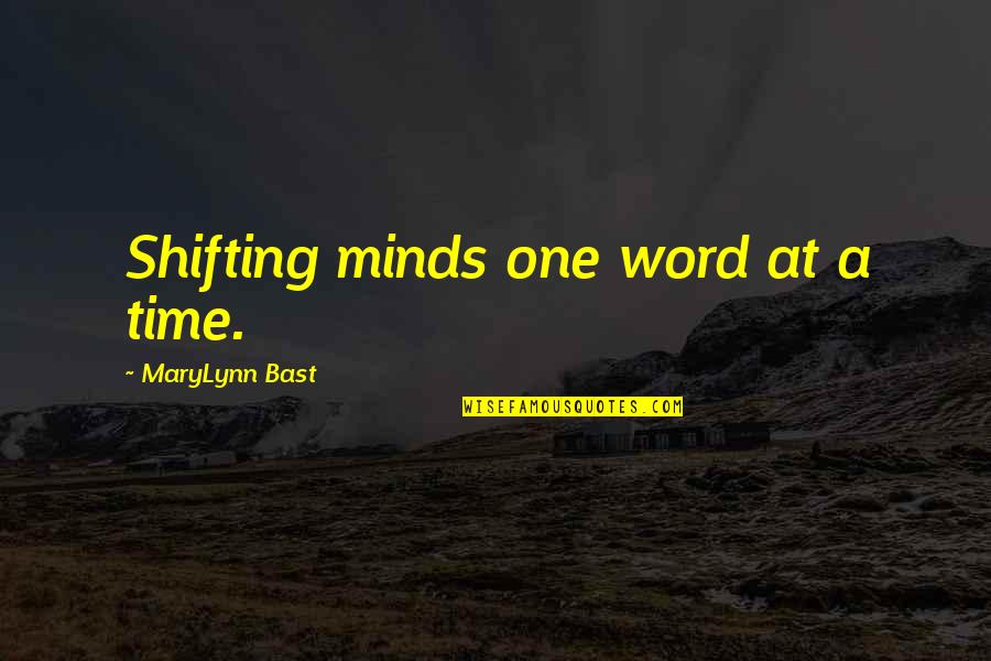 Avie Lee Quotes By MaryLynn Bast: Shifting minds one word at a time.