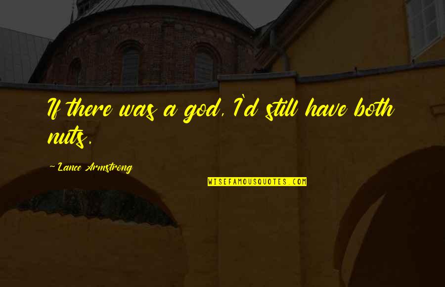 Avie Quotes By Lance Armstrong: If there was a god, I'd still have