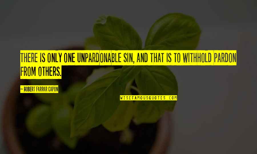 Avie Quotes By Robert Farrar Capon: There is only one unpardonable sin, and that