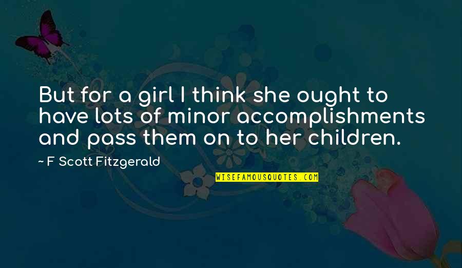 Aviendha Baby Quotes By F Scott Fitzgerald: But for a girl I think she ought