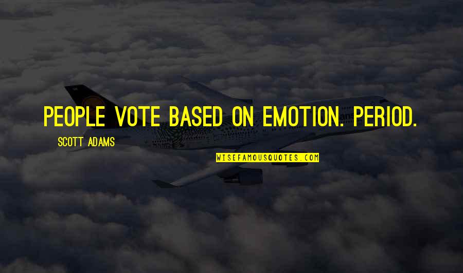 Aviendha Wheel Quotes By Scott Adams: People vote based on emotion. Period.