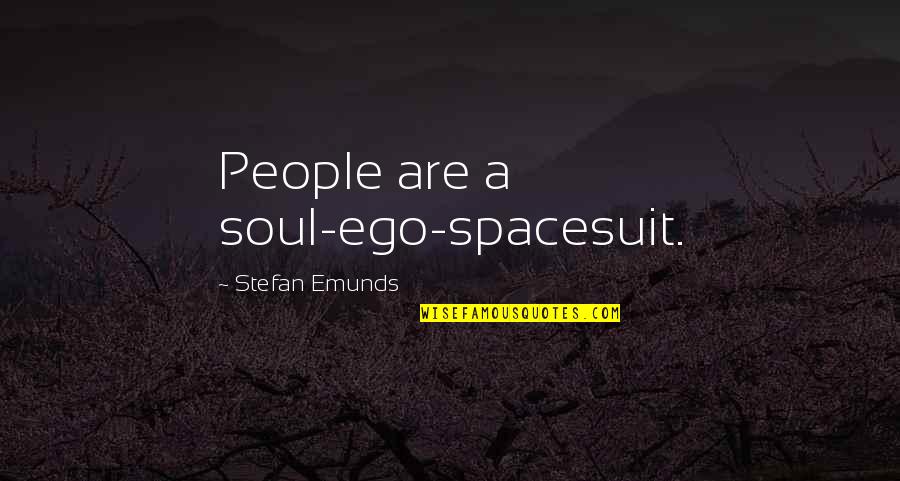 Avienta Easy Quotes By Stefan Emunds: People are a soul-ego-spacesuit.