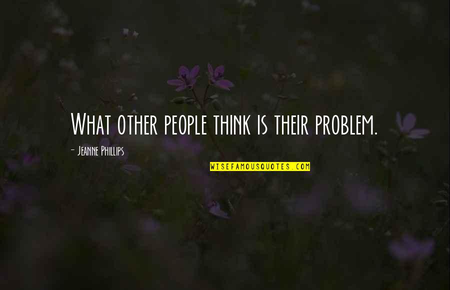 Aviento Quotes By Jeanne Phillips: What other people think is their problem.