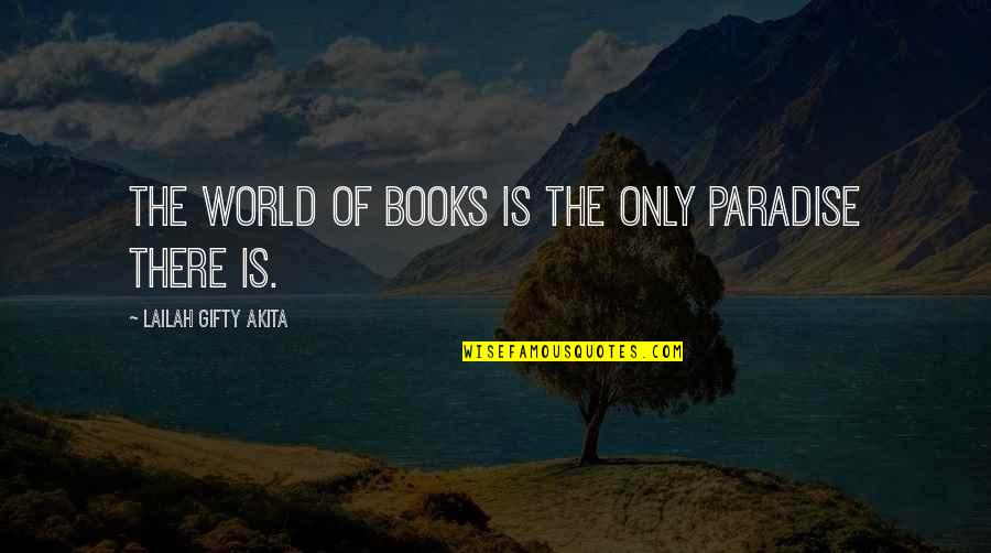 Aviento Quotes By Lailah Gifty Akita: The world of books is the only paradise