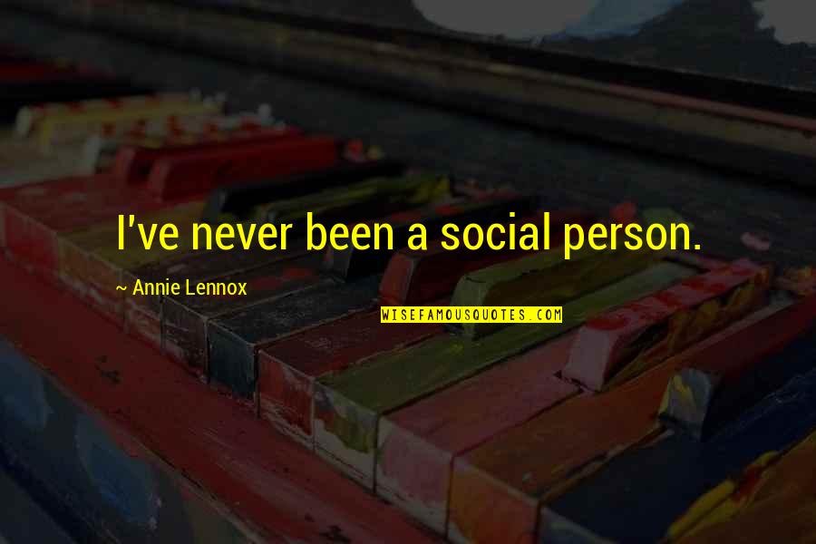 Aviera Eyes Quotes By Annie Lennox: I've never been a social person. Aviera Eyes Quotes By Annie Lennox: I've never been a social person.