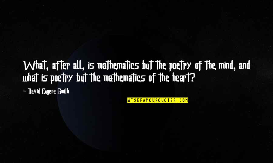 Avigation Quotes By David Eugene Smith: What, after all, is mathematics but the poetry