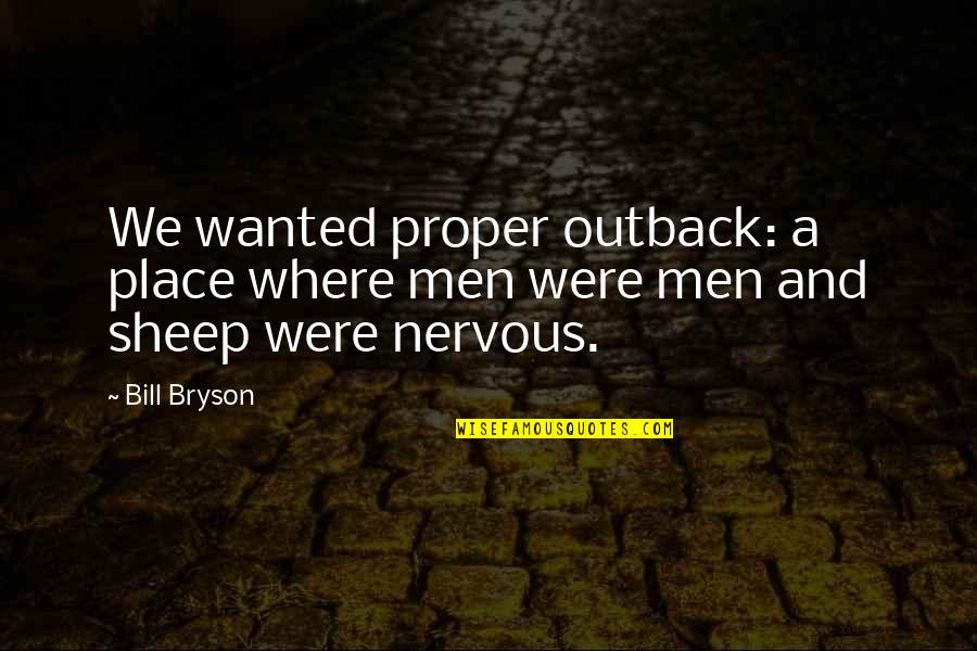Avigayil Sobol Quotes By Bill Bryson: We wanted proper outback: a place where men