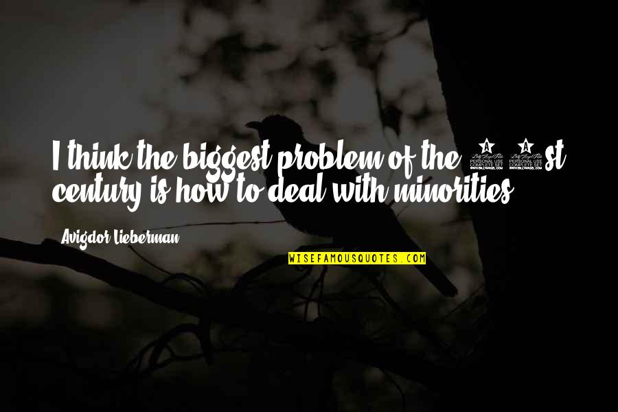 Avigdor Quotes By Avigdor Lieberman: I think the biggest problem of the 21st Avigdor Quotes By Avigdor Lieberman: I think the biggest problem of the 21st