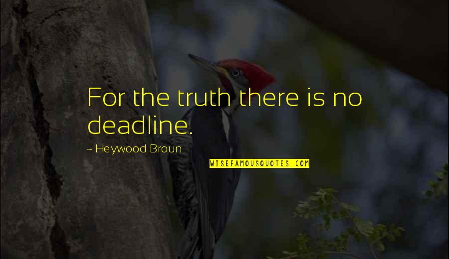 Avigliano Records Quotes By Heywood Broun: For the truth there is no deadline. Avigliano Records Quotes By Heywood Broun: For the truth there is no deadline.