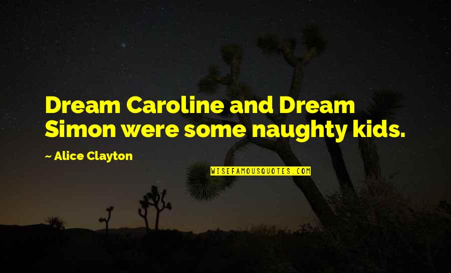 Avigliano Soup Quotes By Alice Clayton: Dream Caroline and Dream Simon were some naughty