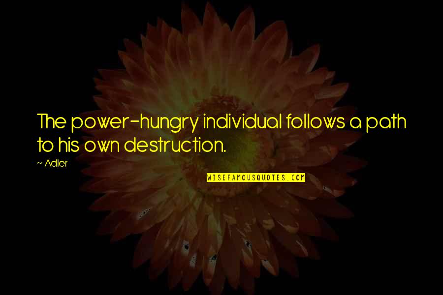 Avijautis Quotes By Adler: The power-hungry individual follows a path to his