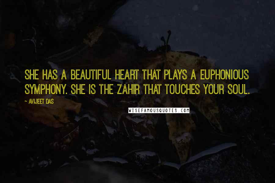 Avijeet Das quotes: She has a beautiful heart that plays a euphonious symphony. She is the Zahir that touches your Soul.