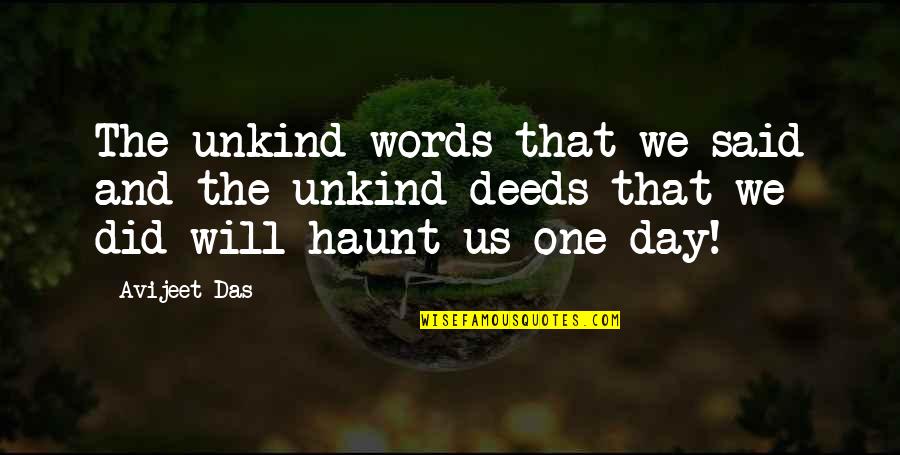 Avijeet Quotes By Avijeet Das: The unkind words that we said and the