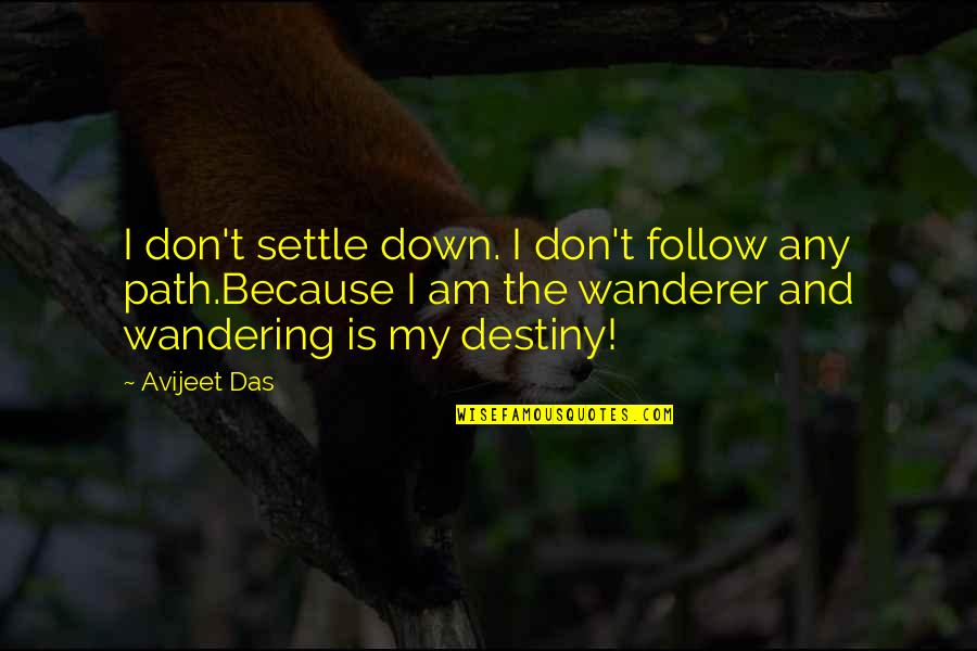 Avijeet Quotes By Avijeet Das: I don't settle down. I don't follow any
