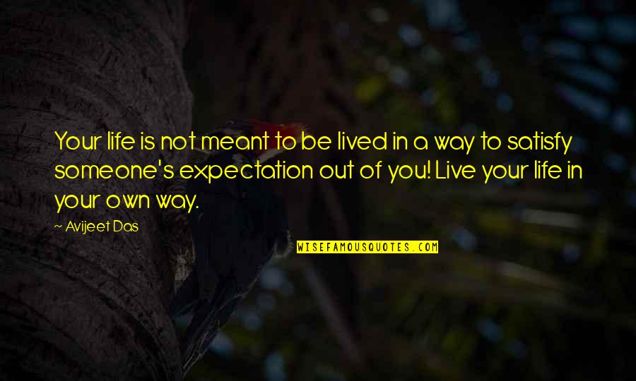Avijeet Quotes By Avijeet Das: Your life is not meant to be lived