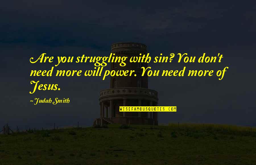 Avil Quotes By Judah Smith: Are you struggling with sin? You don't need