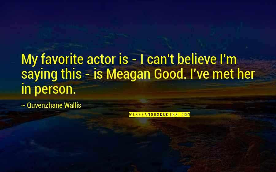 Avil Quotes By Quvenzhane Wallis: My favorite actor is - I can't believe