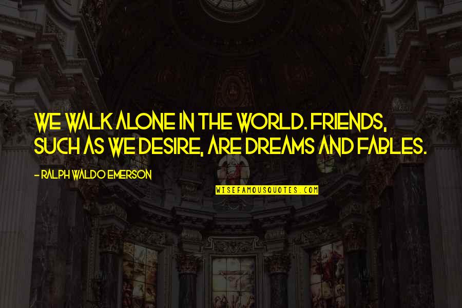 Avil Quotes By Ralph Waldo Emerson: We walk alone in the world. Friends, such Avil Quotes By Ralph Waldo Emerson: We walk alone in the world. Friends, such
