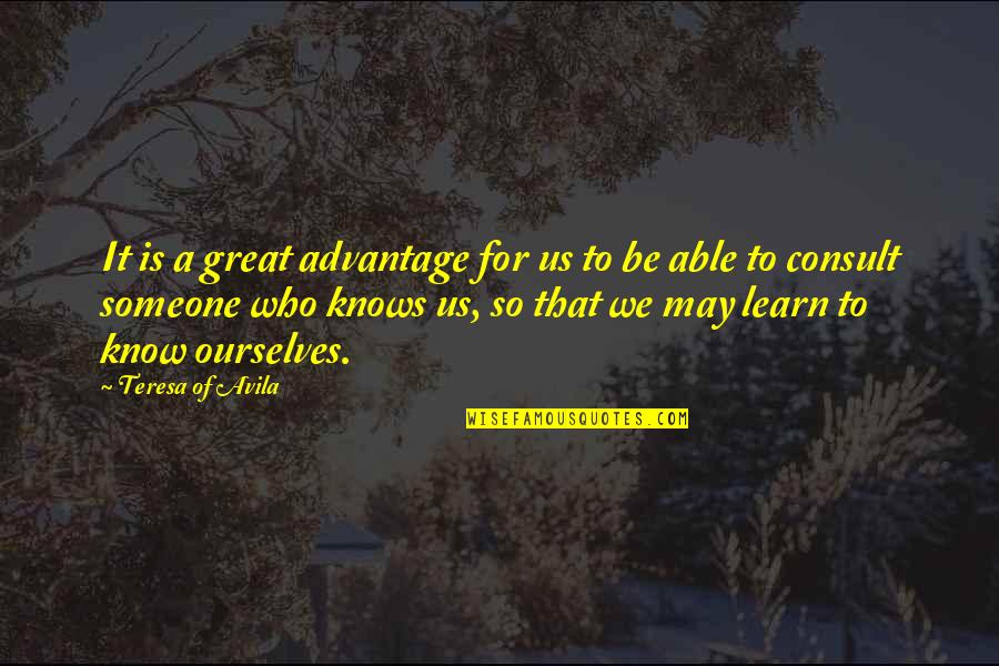 Avila Quotes By Teresa Of Avila: It is a great advantage for us to