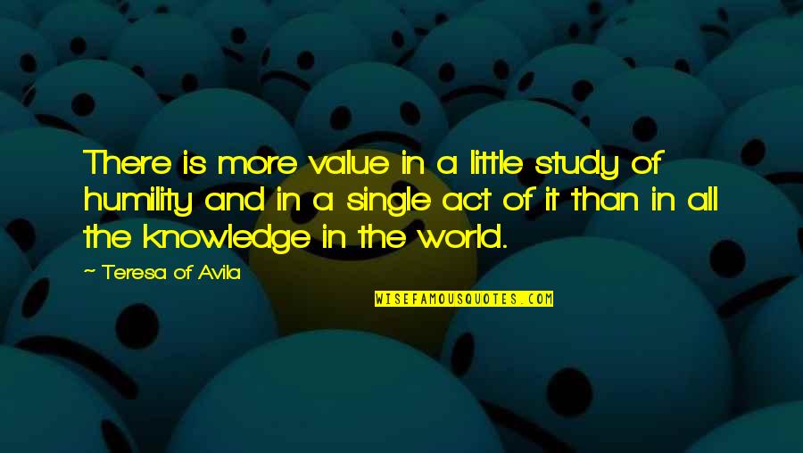 Avila Quotes By Teresa Of Avila: There is more value in a little study