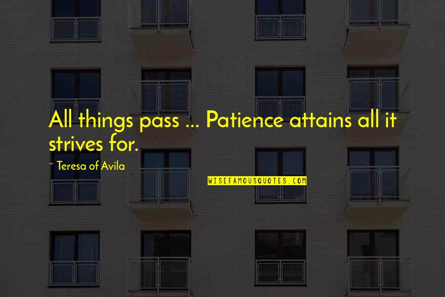 Avila Quotes By Teresa Of Avila: All things pass ... Patience attains all it