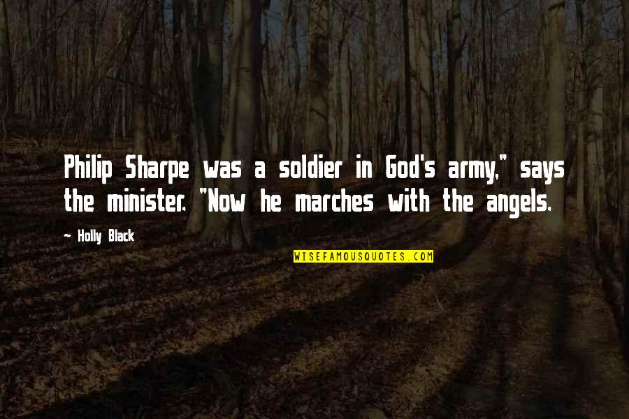 Avilantez Quotes By Holly Black: Philip Sharpe was a soldier in God's army," Avilantez Quotes By Holly Black: Philip Sharpe was a soldier in God's army,"