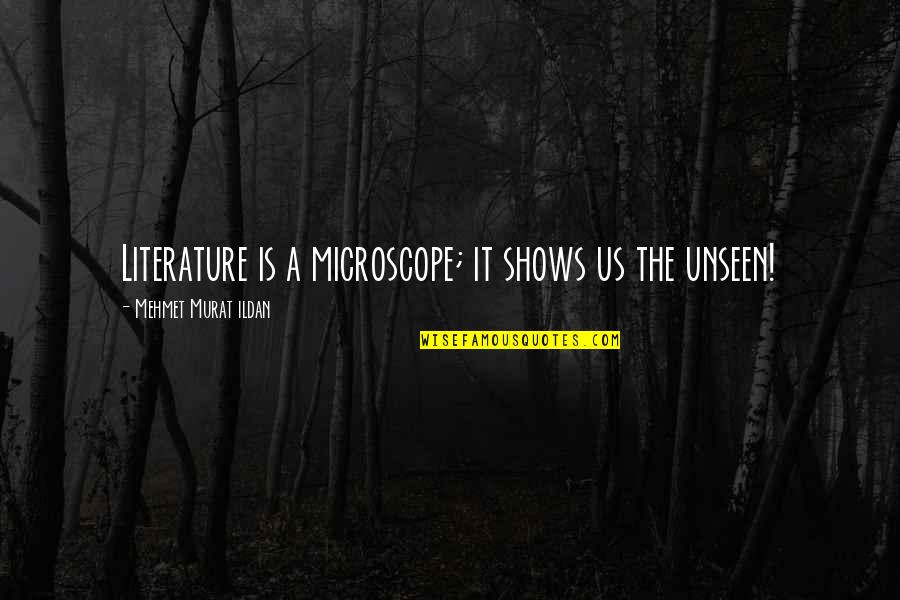 Avildsen 4 Quotes By Mehmet Murat Ildan: Literature is a microscope; it shows us the