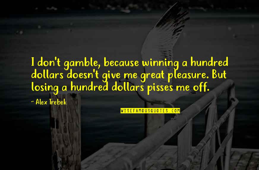 Avildsen Writing Quotes By Alex Trebek: I don't gamble, because winning a hundred dollars