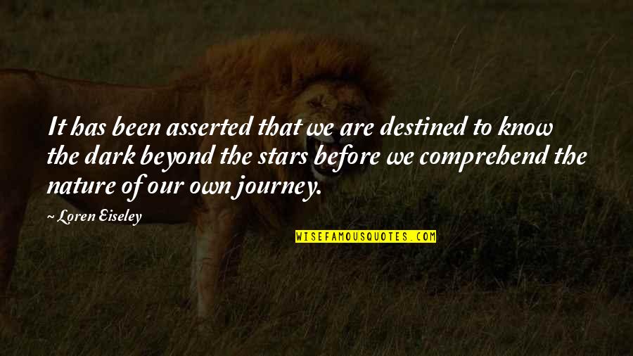 Avilez Home Quotes By Loren Eiseley: It has been asserted that we are destined Avilez Home Quotes By Loren Eiseley: It has been asserted that we are destined