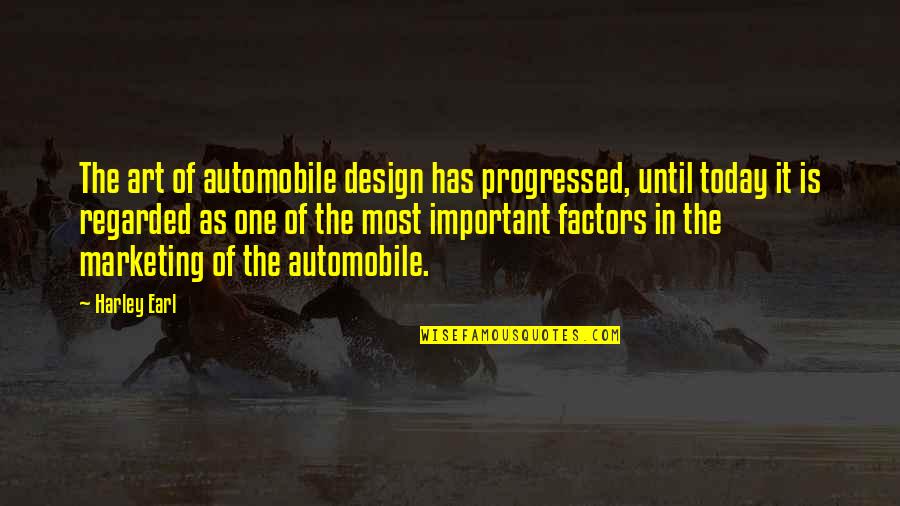 Avilio Bruno Quotes By Harley Earl: The art of automobile design has progressed, until