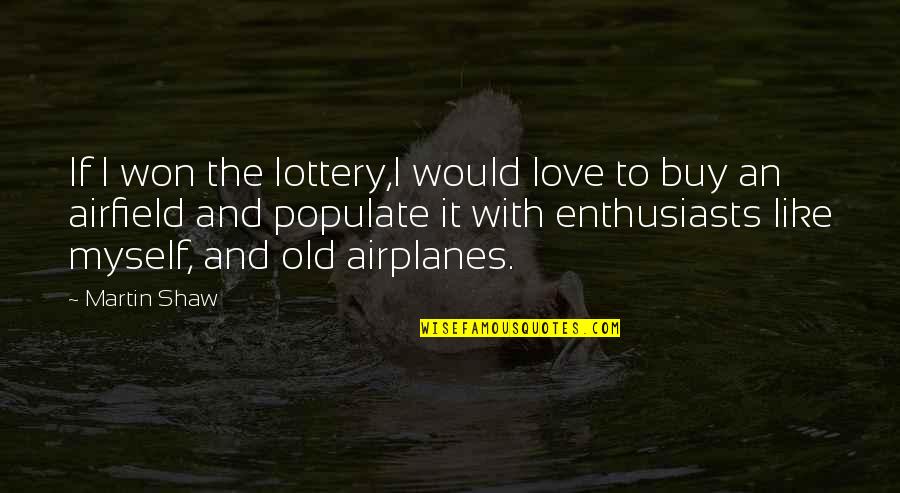 Avilio Bruno Quotes By Martin Shaw: If I won the lottery,I would love to