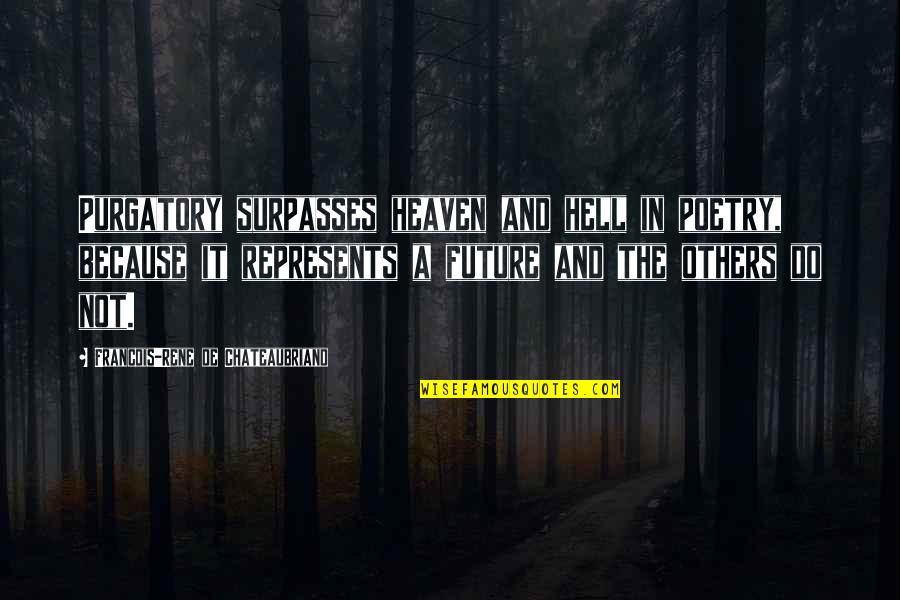 Avilir Quotes By Francois-Rene De Chateaubriand: Purgatory surpasses heaven and hell in poetry, because Avilir Quotes By Francois-Rene De Chateaubriand: Purgatory surpasses heaven and hell in poetry, because