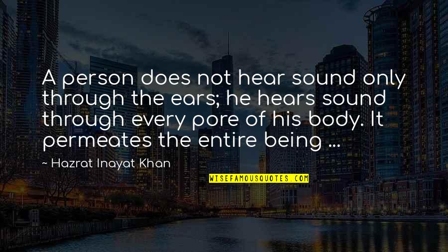 Avilir Quotes By Hazrat Inayat Khan: A person does not hear sound only through Avilir Quotes By Hazrat Inayat Khan: A person does not hear sound only through