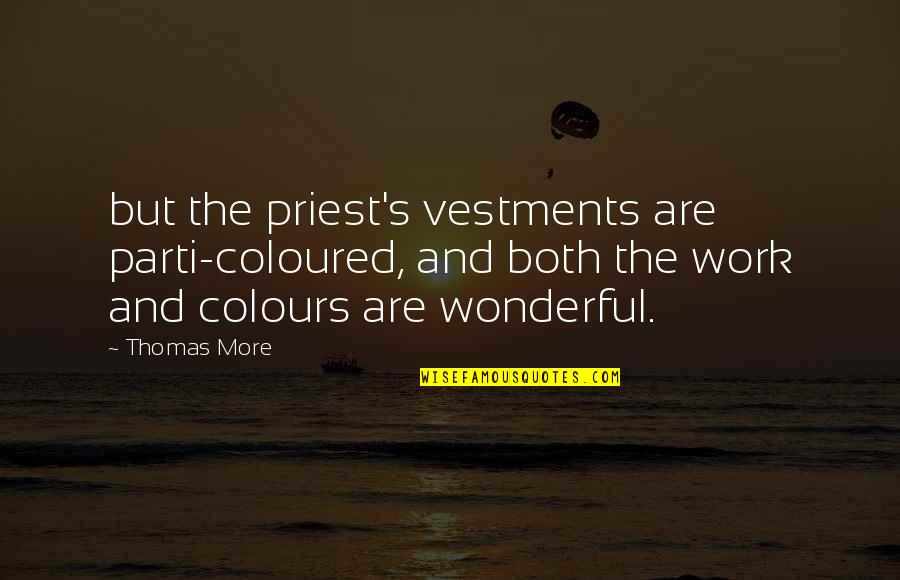 Avilir Quotes By Thomas More: but the priest's vestments are parti-coloured, and both Avilir Quotes By Thomas More: but the priest's vestments are parti-coloured, and both