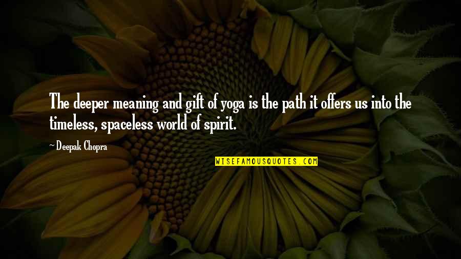 Avinandan Noy Quotes By Deepak Chopra: The deeper meaning and gift of yoga is Avinandan Noy Quotes By Deepak Chopra: The deeper meaning and gift of yoga is