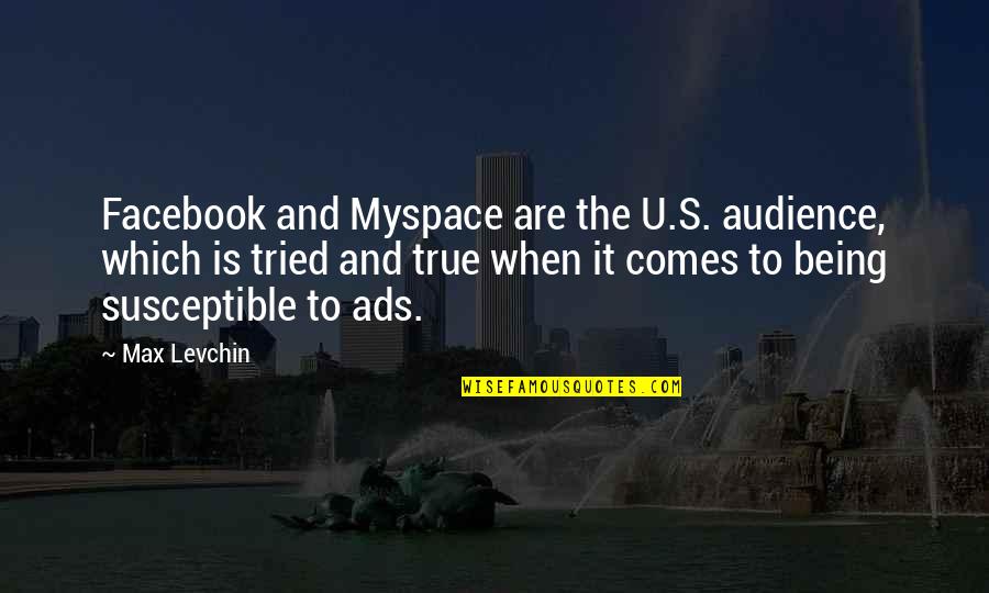 Avinandan Noy Quotes By Max Levchin: Facebook and Myspace are the U.S. audience, which Avinandan Noy Quotes By Max Levchin: Facebook and Myspace are the U.S. audience, which