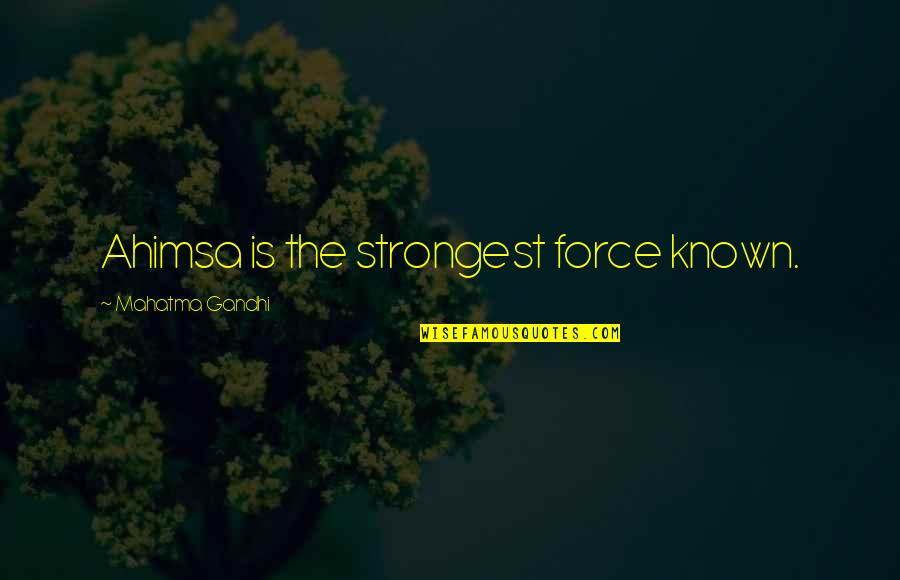 Avinandana Quotes By Mahatma Gandhi: Ahimsa is the strongest force known.