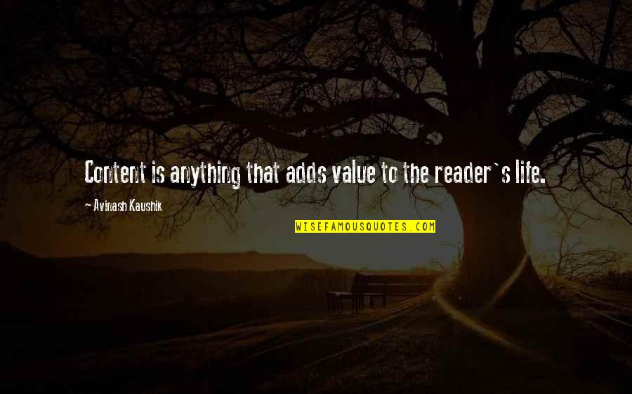 Avinash Kaushik Quotes By Avinash Kaushik: Content is anything that adds value to the