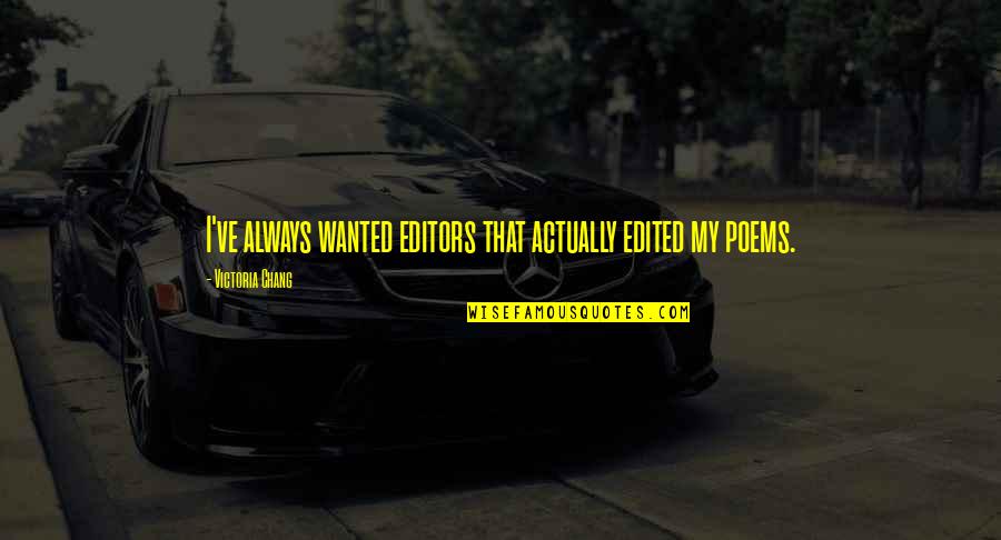 Avinash Wadhawan Quotes By Victoria Chang: I've always wanted editors that actually edited my