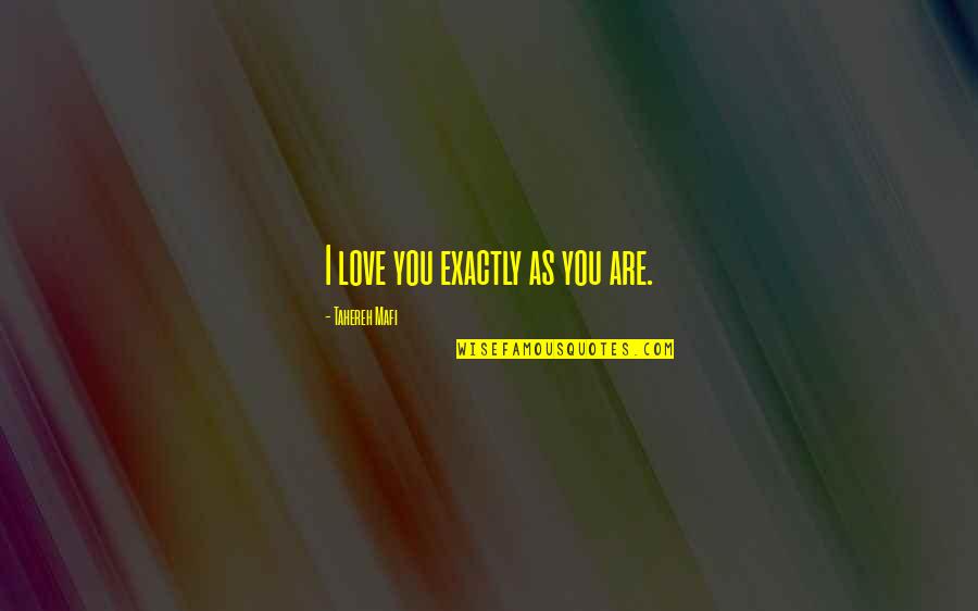 Avinashilingam Quotes By Tahereh Mafi: I love you exactly as you are.