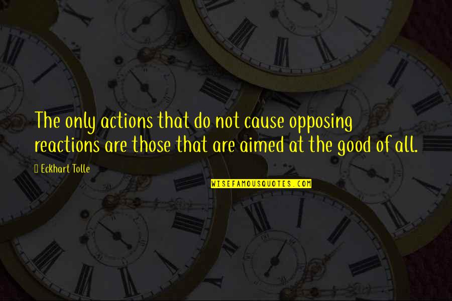 Avinoam Lerner Quotes By Eckhart Tolle: The only actions that do not cause opposing Avinoam Lerner Quotes By Eckhart Tolle: The only actions that do not cause opposing