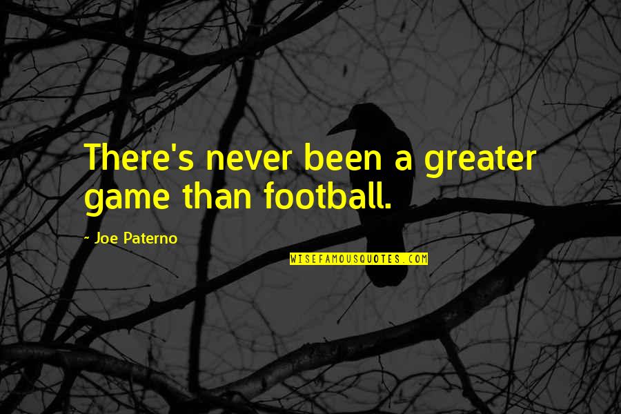 Avion Quotes By Joe Paterno: There's never been a greater game than football. Avion Quotes By Joe Paterno: There's never been a greater game than football.