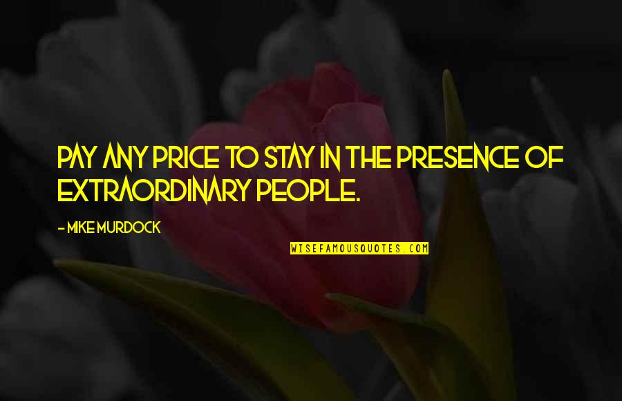 Avion Roe Quotes By Mike Murdock: Pay any price to stay in the presence