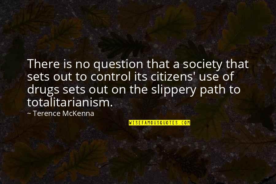 Avion Roe Quotes By Terence McKenna: There is no question that a society that Avion Roe Quotes By Terence McKenna: There is no question that a society that
