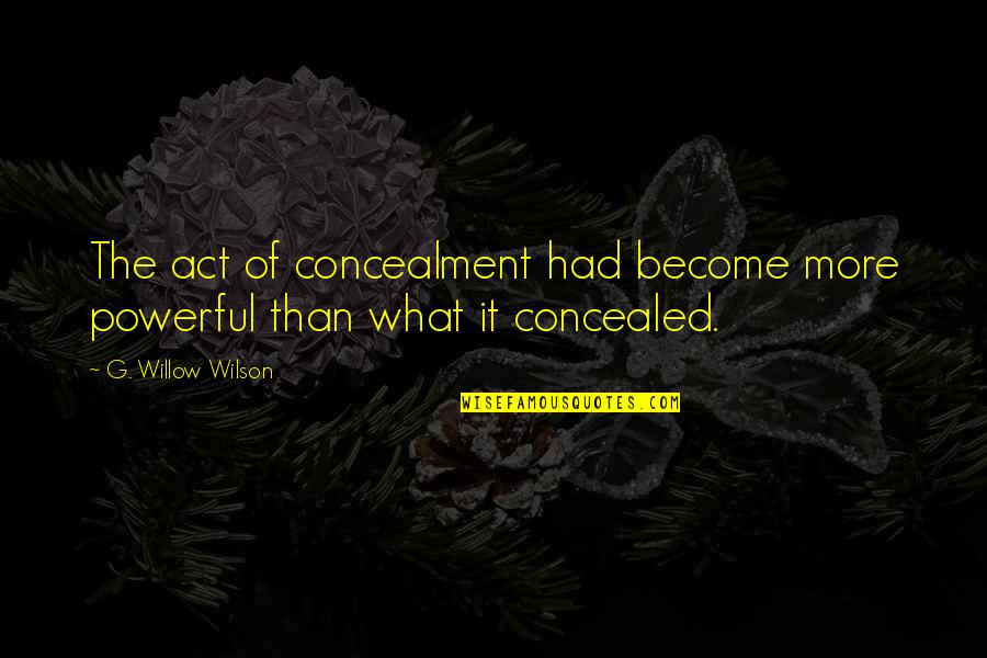 Avionav Quotes By G. Willow Wilson: The act of concealment had become more powerful Avionav Quotes By G. Willow Wilson: The act of concealment had become more powerful
